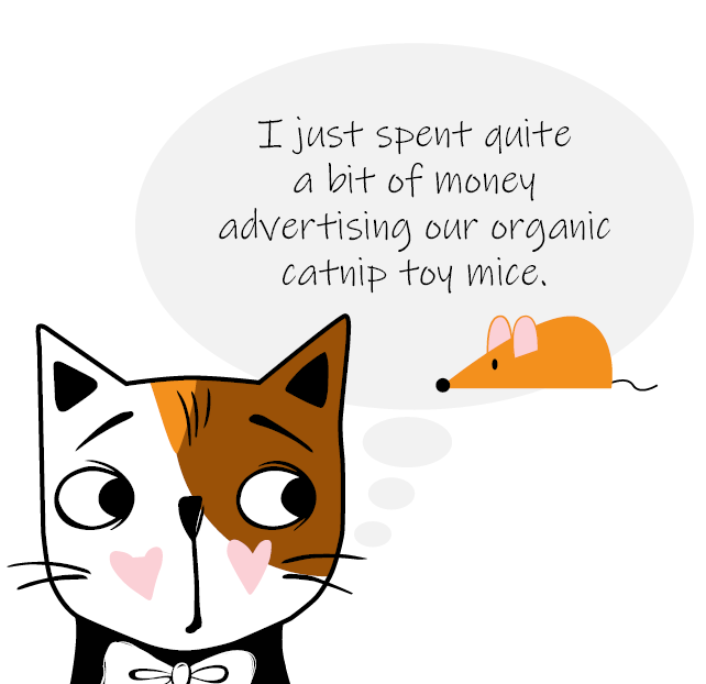 Illustration of Callie the cat with a thought bubble that reads "I just spent quite a bit of money advertising our organic catnip toy mice."