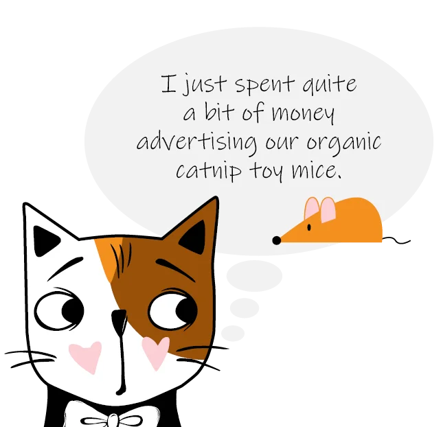 Illustration of Callie the cat with a thought bubble that reads "I just spent quite a bit of money advertising our organic catnip toy mice."
